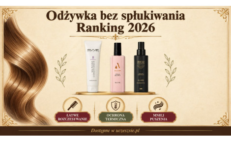 Odżywka bez spłukiwania: ranking 2026 i jak dobrać do włosów
